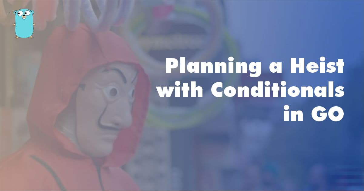 Planning a Heist with Conditionals in Go